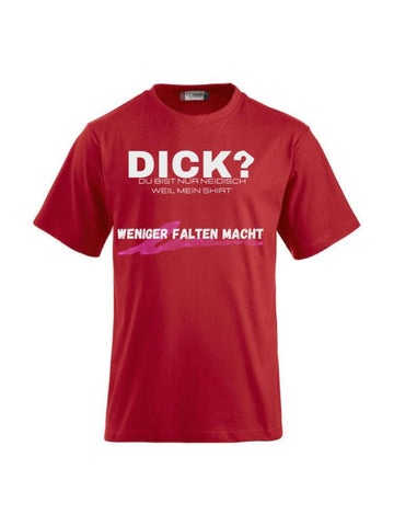 Dick - Du bist nur Neidisch weil mein Shirt weniger Falten macht