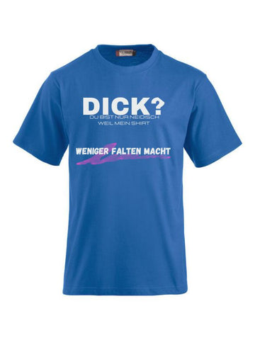 Dick - Du bist nur Neidisch weil mein Shirt weniger Falten macht