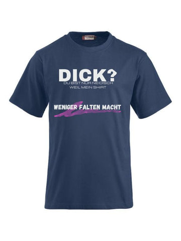Dick - Du bist nur Neidisch weil mein Shirt weniger Falten macht