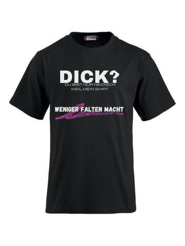 Dick - Du bist nur Neidisch weil mein Shirt weniger Falten macht