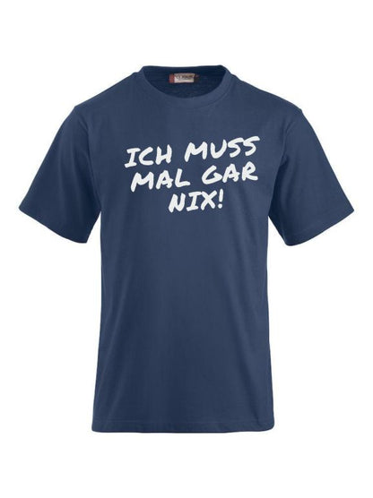 T-Shirts bedrucken mit Spruch - Ich muss mal gar nix!