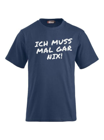 T-Shirts bedrucken mit Spruch - Ich muss mal gar nix!