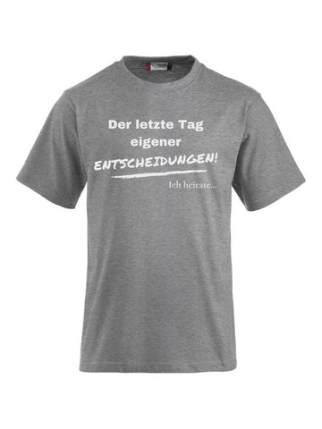 T-Shirts bedrucken der letzte Tag eigener entscheidungen ich heirate