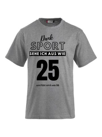 T-Shirts bedrucken mit Spruch - Dank Sport sehe ich aus wie 25