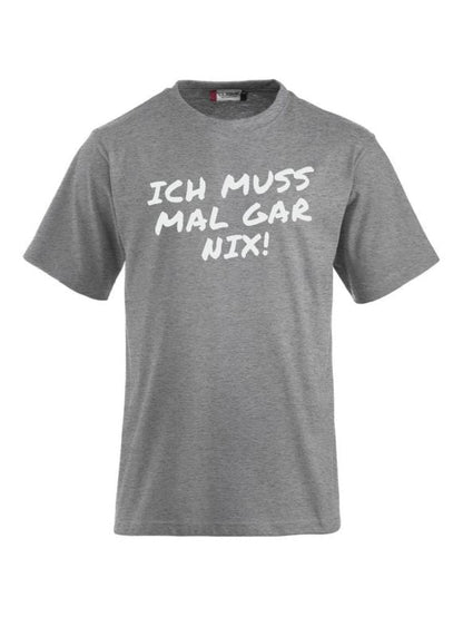 T-Shirts bedrucken mit Spruch - Ich muss mal gar nix!
