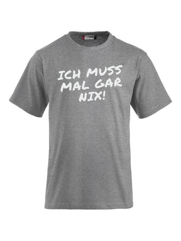 T-Shirts bedrucken mit Spruch - Ich muss mal gar nix!
