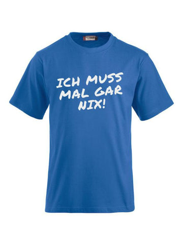 T-Shirts bedrucken mit Spruch - Ich muss mal gar nix!