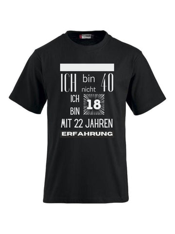 T-Shirts bedrucken mit Spruch - Ich bin nicht 40 ich bin 18 mit 22 Jahren Erfahrung