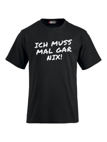 T-Shirts bedrucken mit Spruch - Ich muss mal gar nix!