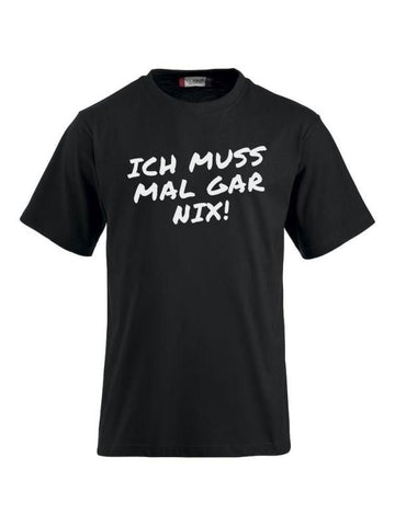 T-Shirts bedrucken mit Spruch - Ich muss mal gar nix!