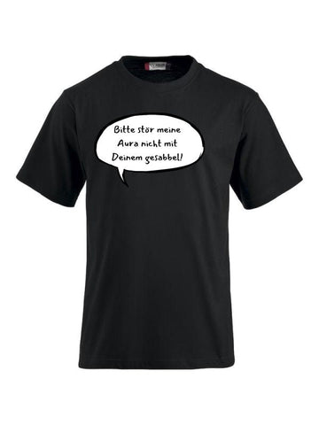 T-Shirts bedrucken mit Spruch Bitte stör meine Aura nicht mit Deinem Gesabbel!