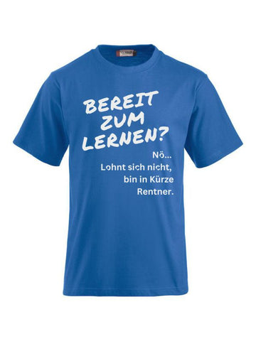 T-Shirts bedrucken Nö. Lohnt sich nicht, bin in Kürze Rentner.