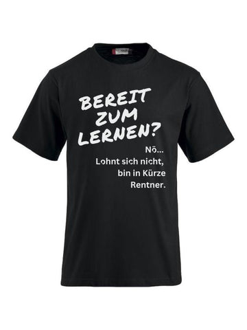 T-Shirts bedrucken Nö. Lohnt sich nicht, bin in Kürze Rentner.