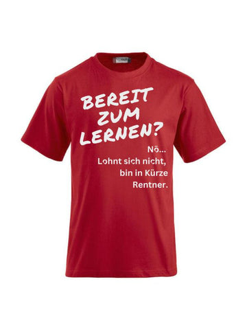 T-Shirts bedrucken Nö. Lohnt sich nicht, bin in Kürze Rentner.
