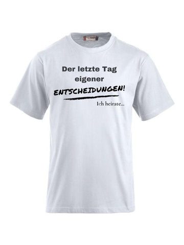 T-Shirts bedrucken der letzte Tag eigener entscheidungen ich heirate