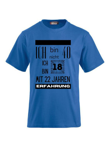T-Shirts bedrucken mit Spruch - Ich bin nicht 40 ich bin 18 mit 22 Jahren Erfahrung