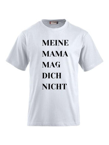 T-Shirts bedrucken mit Spruch - Meine Mama mag dich nicht