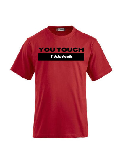 T-Shirts bedrucken mit Spruch - You touch I Klatsch