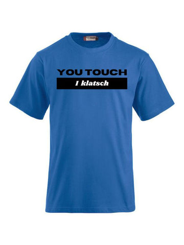 T-Shirts bedrucken mit Spruch - You touch I Klatsch