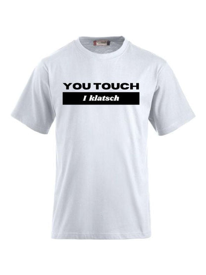 T-Shirts bedrucken mit Spruch - You touch I Klatsch