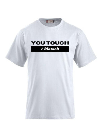 T-Shirts bedrucken mit Spruch - You touch I Klatsch