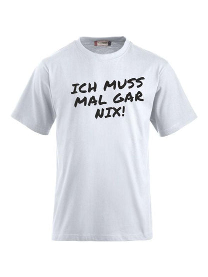T-Shirts bedrucken mit Spruch - Ich muss mal gar nix!