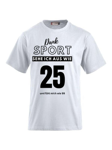 T-Shirts bedrucken mit Spruch - Dank Sport sehe ich aus wie 25